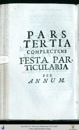 Pars Tertia Complectens Festa Particularia Per Annum: Sylva Cogitationum Sacrarum Pro Cathedra Seu Conceptus Praedicabiles: Ex Praestantissimis Authoribus collecti et in tres Classes divisi