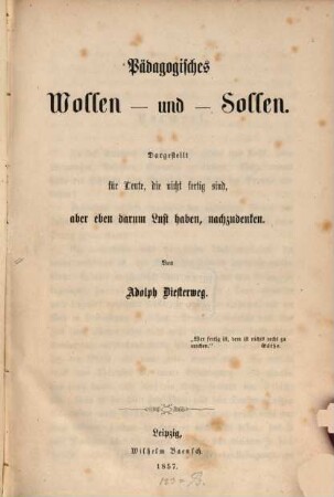 Pädagogisches Wollen und Sollen : dargestellt für Leute, die nicht fertig sind, aber eben darum Lust haben, nachzudenken