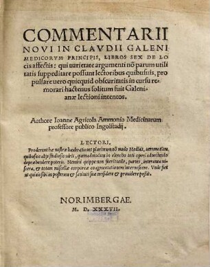 Commentarii Novi In Clavdii Galeni Medicorvm Principis, Libros Sex De Locis affectis : qui uarietate argumenti no[n] parum utilitatis suppeditare possunt lectoribus quibusuis ...