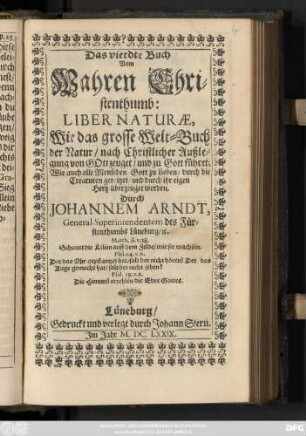 4: Liber Naturae : Wie das grosse Welt-Buch der Natur/ nach Christlicher Außlegung von Gott zeuget/ und zu Gott führet; Wie auch alle Menschen Gott zu lieben/ durch die Creaturen gereitzet/ und durch ihr eigen Hertz überzeuget werden