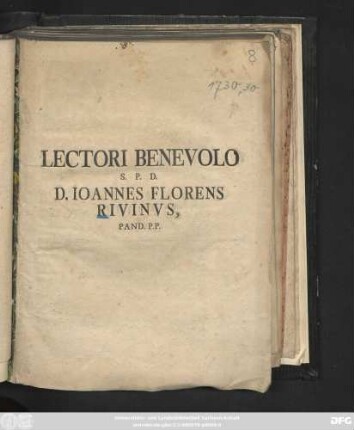 Lectori Benevolo S. P. D. D. Ioannes Florens Rivinvs, Pand. P. P. : [Dab. Lipsiae Dom. XVI. P. F. Trinit. MDCCXXX.]