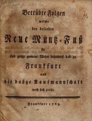 Betrübte Folgen welche der beliebte neue Müntz-Fuß für das ganze gemeine Wesen besonders das zu Frankfurt und die dasige Kaufmannschaft nach sich zieht