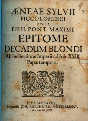 Aeneæ Sylvii Piccolominei Postea Pii II. Pont. Maximi Epitome Decadum Blondi : Ab inclinatione Imperii ad Joh. XXIII. Papæ tempora