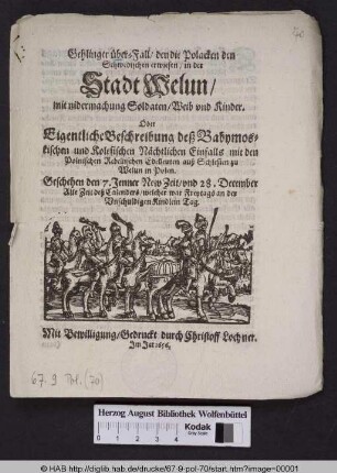 Gehlinger über-Fall/ den die Polacken den Schwedischen erwiesen/ in der Stadt Welun/ mit nidermachung Soldaten/ Weib und Kinder. Oder Eigentliche Beschreibung deß Babymoskischen und Kolesischen Nächtlichen Einfalls mit dem Polnischen Rebellischen Edelleuten auß Schlesien zu Welun in Polen : Geschehen den 7. Jenner New Zeit/ und 28. December Alte Zeit deß Calenders/ welcher war Freytags an der Unschuldigen Kindlein Tag