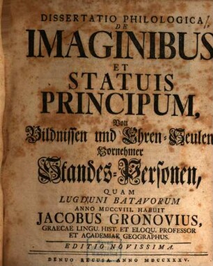 Dissertatio Philologica De Imaginibus Et Statuis Principum = Von Bildnissen und Ehren-Seulen Vornehmer Standes-Personen