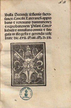 Bulla Secunde sessionis sacrosancti Concilii Lateranen[sis] approbans [et] renovans damnationem [et] reprobationem Pisani Conciliabuli[um] [et] annullans omnia [et] singula in illo gesta [et] gerenda : celebrate die xvii Maii M.d.xii