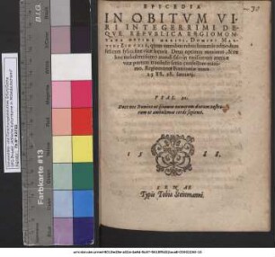 EPICEDIA IN OBITVM VIRI INTEGERRIMI DEQVE REPVBLICA REGIOMONTANA OPTIME MERITI, DOMINI MARTINI ZINCKII, quem omnibus rebus humanis admodum felicem felici fine vitae beavit Deus optimus maximus, & ex hoc turbulentissimo mundi salo in tutissimum aeternae vitae portum transtulit senio confectum maximo. Regiomonti Franconiae anno 1588. 28. Ianuarij