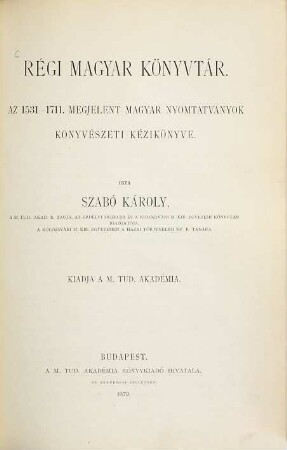 Régi magyar könyvtár, 1. Az 1531 - 1711 megjelent magyar nyomtatványok könyvészeti kézikönyve
