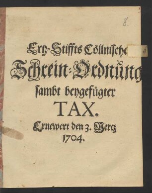 Ertz-Stiffts Cöllnische Schrein-Ordnung sambt beigefügter Tax : Ernewert den 3. Mertz 1704