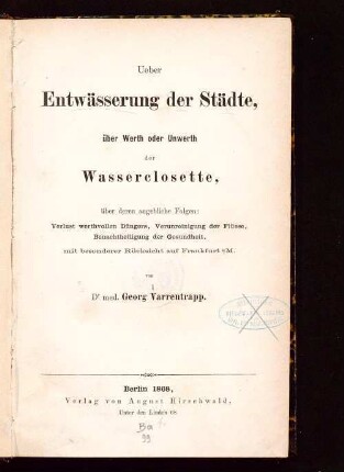 Ueber Entwässerung der Städte, über Werth oder Unwerth der Wasserclosette, über deren angebliche Folgen : Verlust werthvollen Düngers, Verunreinigung der Flüsse, Benachtheiligung der Gesundheit, mit besonderer Rücksicht auf Frankfurt a/M.