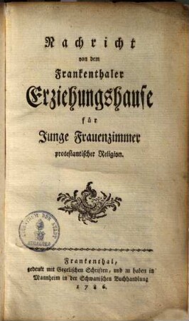 Nachricht von dem Frankenthaler Erziehungshause für junge Frauenzimmer protestantischer Religion