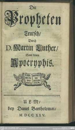 Die Propheten, Teutsch, Durch D. Martin Luther, Samt denen Apocryphis ...