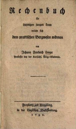 Rechenbuch für diejenigen jungen Leute welche sich dem praktischen Bergwesen widmen