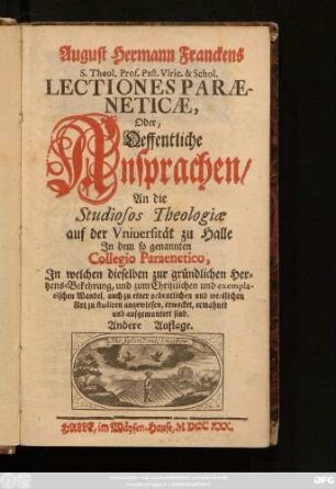 [I. Theil]: Jn welchen dieselben zur gründlichen Hertzens-Bekehrung, und zum Christlichen und exemplarischen Wandel, auch zu einer ordentlichen und weislichen Art zu studiren angewiesen, erwecket, ermahnet und aufgemuntert sind.