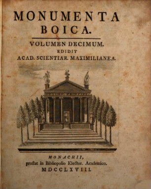 Monumenta Boica, 10. [Monumenta Pollingana ; Monumenta Undersdorfensia ; Monumenta Altomonasteriensia ; Monumenta Schyrensia]
