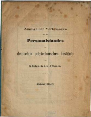 Jahres-Bericht über den Zustand und die Leistungen des Deutschen Polytechnischen Institutes des Königreiches Böhmen : im Studien-Jahre .., 1871/72