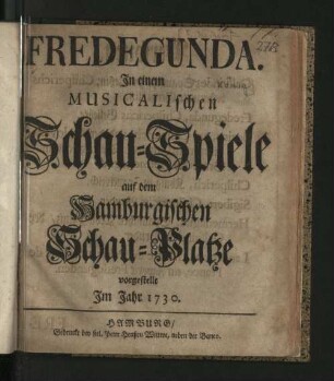 Fredegunda : In einem Musicalischen Schau-Spiele auf dem Hamburgischen Schau-Platze vorgestellt Im Jahr 1730