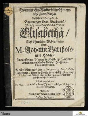 Frommer Ehe-Weiber bitterschmertzliche Zucht-Ruthen. Auß Genes. Cap. 3. v. 16 : Bey trauriger Leich-Begängnuß/ Der ... Elisabethä/ Deß ... Johann Bartholomæi Haage ... Haußfrawen seeligen Angedenckens