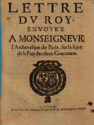 Lettre du Roy, envoyée à Monseigneur l'archevesque de Paris, sur le sujet de la paix des deux Couronnes