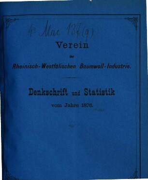 Denkschrift und Statistik vom Jahre 1876 : Verein der Rheinisch-Westfälischen Baumwoll-Industrie. (An den bleibenden Ausschuss des Deutschen Handelstages zu Berlin.)