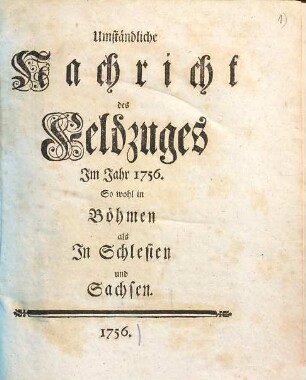 Umständliche Nachricht des Feldzuges im Jahr 1756 sowohl in Böhmen als in Schlesien und Sachsen