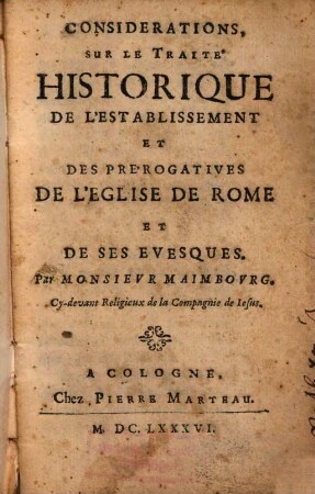 Considerations, Sur Le Traité Historique De L'Establissement Et Des Prérogatives De L'Eglise De Rome Et De Ses Evesques
