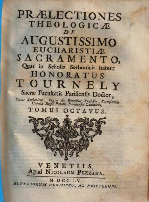 Praelectiones theologicae ... quas in Scholis Sorbonicis habuit Honoratus Tournely, 8. De augustissimo eucharistiae sacramento