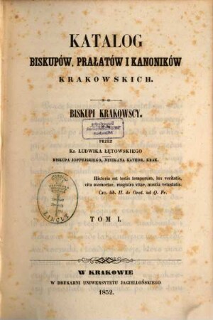 Katalog biskupoẃ, prałatoẃ i kanonikoẃ krakowskich : Przez ks. Ludwika Łętowskiego. 1