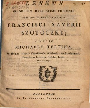 Lessus in obitum dulcissimi pusionis, nobilibus prognati parentibus, Franc. Xaverii Szotoczky