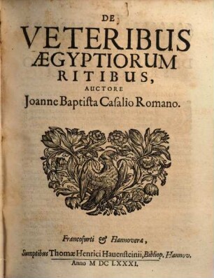 Joh. Baptistae Casalii De profanis et sacris veteribus ritibus opus tripartitum : cujus 1. pars agit de profanis Aegyptiorum ritibus ..., 2. pars agit de profanis Romanorum ritibus ..., 3. pars agit de sacris christianorum ritibus ...