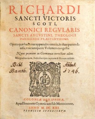Richardi Sancti Victoris Scoti ... Opera quae hactenus apparuere omnia : in duas partes divisa unicumque in volumen congesta. 1