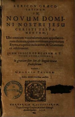 Lexicon Graeco-Latinum In Novum Domini Nostri Jesu Christi Testamentum : Ubi omnium vocabulorum, tam appellativorum themata, quam nominum propriorum Etyma, exquisite indicantur, & Grammatice resolvuntur. Cum Indice Graecarum N.T. Vocum Accuratissimo ...