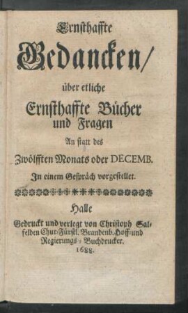 Ernsthaffte Gedancken/ über etliche Ernsthaffte Bücher und Fragen An statt des Zwölfften Monats oder Decemb.