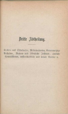 Dritte Abtheilung. Kirchen- und Schulwesen, Medicinalwesen, Gemeinnützige Anstalten, Museen- und öffentliche Institute, amtliche Commissionen, wissenschaftliche und sociale Vereine [...].