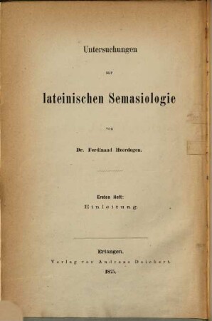 Untersuchungen zur lateinischen Semasiologie, 1. Über Umfang und Gliederung der Sprachwissenschaft im allgemeinen und der lateinischen Grammatik insbesondere : Versuch einer systematischen Einleitung zur lateinischen Semasiologie
