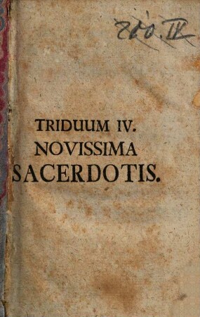 Secessus Triduani Sacerdotales Octo : [... Triduo Expensus à Ven. Clero Stettenii ad Forum frigidum A. MDCCLII. Et Riedöschingae A. MDCCLIII.], Triduum IV.. Novissima Sacerdotis