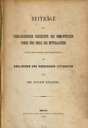 Beiträge zur vergleichenden Geschichte der romantischen Poesie und Prosa des Mittelalters : unter besonderer Berücksichtigung der englischen und nordischen Literatur