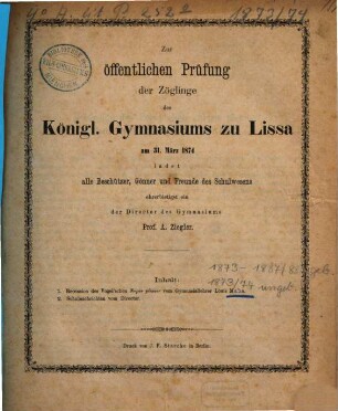 Zur öffentlichen Prüfung der Zöglinge des Königl. Gymnasiums zu Lissa ... ladet ... ehrerbietigst ein. 1873/74
