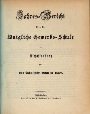 Jahresbericht über die Königliche Gewerbsschule zu Aschaffenburg : für das Schuljahr ... 1866/67