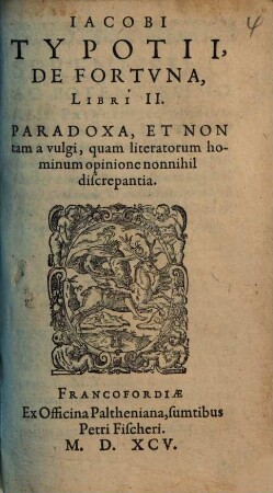 De Fortuna : libri duo ; paradoxa, et non tam a vulgi, quam literatorum hominum opinione nonnihil discrepantia