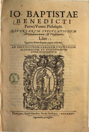 Io. Baptistae Benedicti Patritii Veneti philosophi Diversarum speculationum mathematicarum & physicarum liber