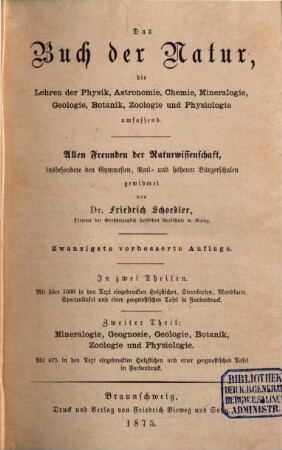 Das Buch der Natur : die Lehren der Physik, Astronomie, Chemie, Mineralogie, Geologie, Botanik, Physiologie und Zoologie umfassend ; allen Freunden der Naturwissenschaft, insbesondere den Gymnasien, Real- und höheren Bürgerschulen gewidmet ; in zwei Theilen, 2. Mineralogie, Geognosie, Geologie, Botanik, Zoologie und Physiologie
