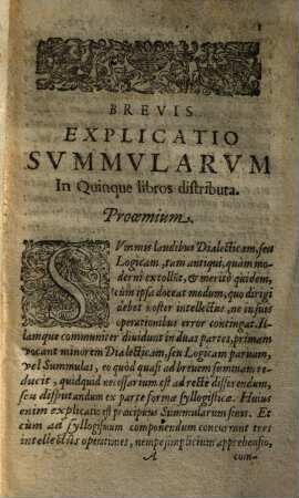 Cursus philosophicus Angelico-Thomisticus : in quo quidquid ad fundamentalem ac plenam philosophiae peripateticae intelligentiam desiderari potest ..., 1. Complectens brevem summularum explicationem ...