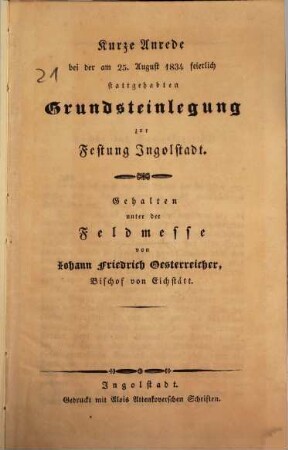 Kurze Anrede bei der am 25. August 1834 feierlich stattgehabten Grundsteinlegung zur Festung Ingolstadt : gehalten unter der Feldmesse