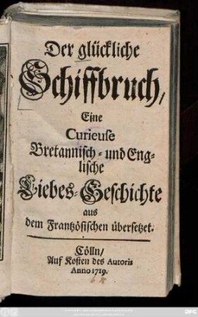 Der glückliche Schiffbruch : Eine Curieuse Bretannisch- und Englische Liebes-Geschichte