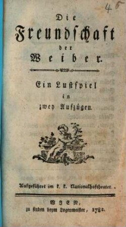 Die Freundschaft der Weiber : ein Lustspiel in zwey Aufzügen