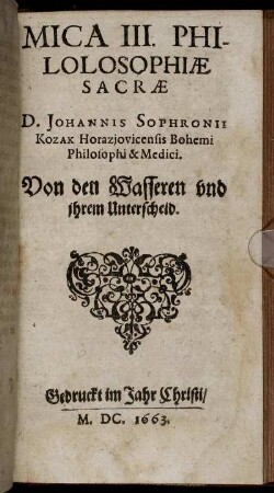 3: Mica ... Philolosophiae Sacrae D. Johannis Sophronii Kozak, Bohemi Philosophi & Medici. 3