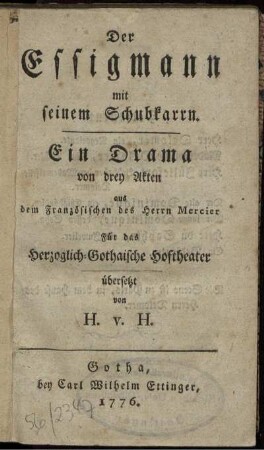 Der Essigmann mit seinem Schubkarrn : Ein Drama von drey Akten
