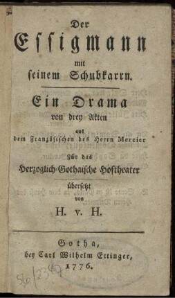 Der Essigmann mit seinem Schubkarrn : Ein Drama von drey Akten