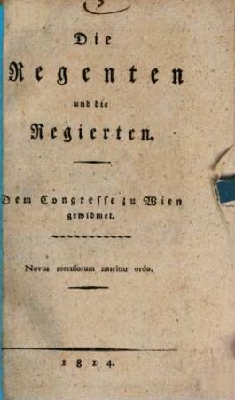 Die Regenten und die Regierten : dem Congresse zu Wien gewidmet